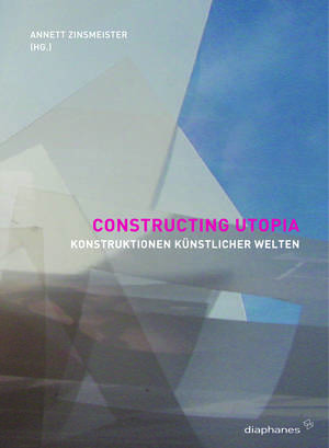Annett Zinsmeister (Hg.): Constructing Utopia