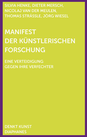 Silvia Henke, Dieter Mersch, ...: Manifest der Künstlerischen Forschung