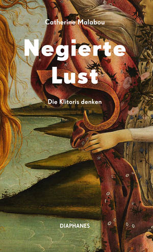 Catherine Malabou: Negierte Lust