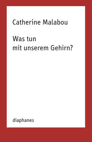 Catherine Malabou: Was tun mit unserem Gehirn?