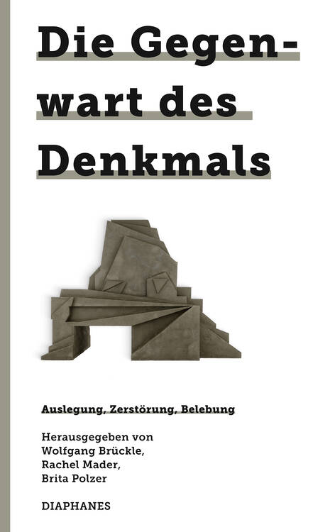Wolfgang Brückle (Hg.), Rachel Mader (Hg.), ...: Die Gegenwart des Denkmals