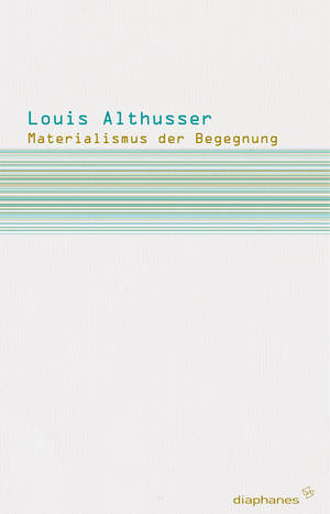 Louis Althusser: Materialismus der Begegnung