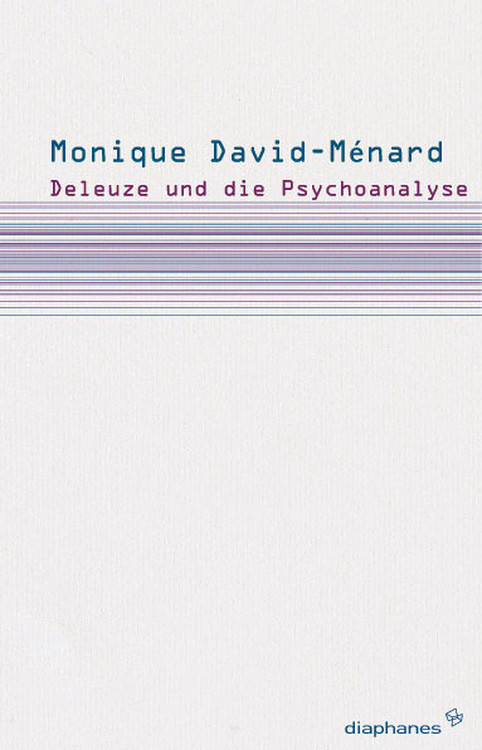 Monique David-Ménard: Deleuze und die Psychoanalyse