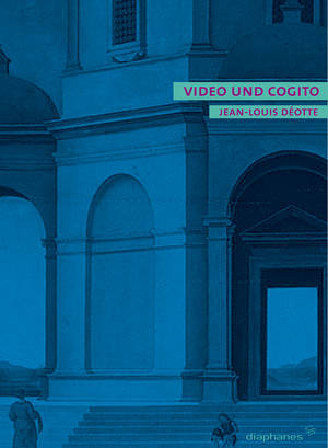 Jean-Louis Déotte: Video und Cogito