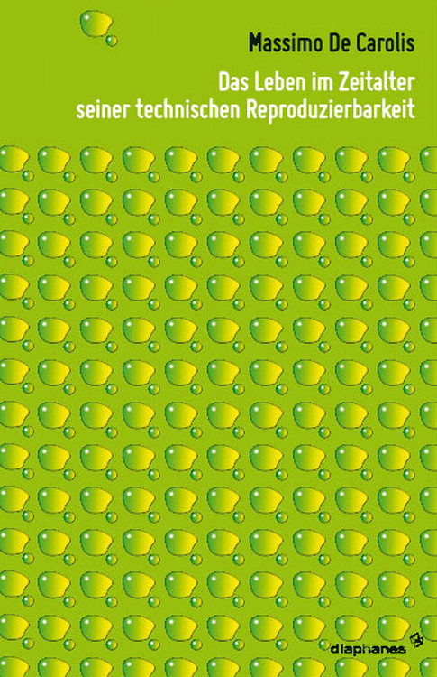 Massimo De Carolis: Das Leben im Zeitalter seiner technischen Reproduzierbarkeit
