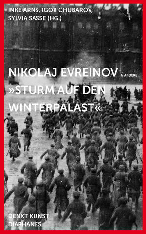 Inke Arns (Hg.), Igor Chubarov (Hg.), ...: Nikolaj Evreinov: »Sturm auf den Winterpalast«