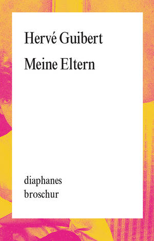 Hervé Guibert: Meine Eltern