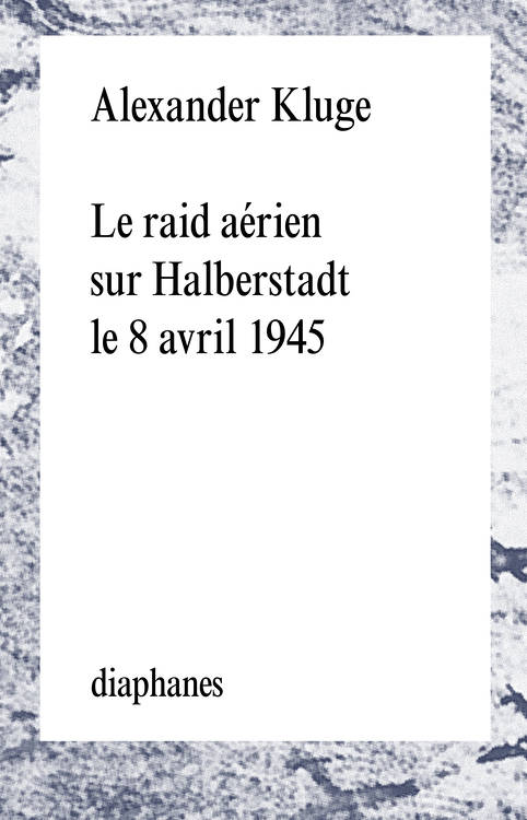 Alexander Kluge: Le raid aérien sur Halberstadt le 8 avril 1945