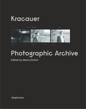 Maria Zinfert (Hg.): Kracauer. Photographic Archive