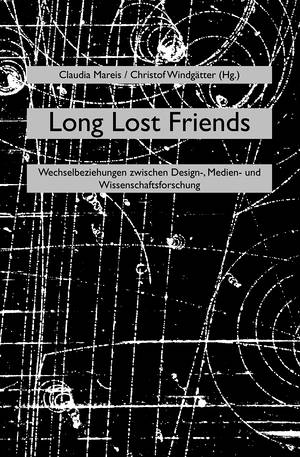 Claudia Mareis (Hg.), Christof Windgätter (Hg.): Long Lost Friends