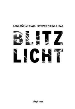 Katja Müller-Helle (Hg.), Florian Sprenger (Hg.): Blitzlicht