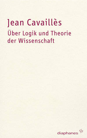 Jean Cavaillès: Über Logik und Theorie der Wissenschaft
