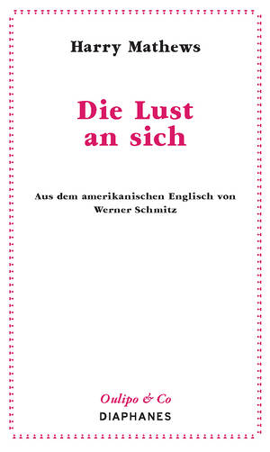 Harry Mathews: Die Lust an sich