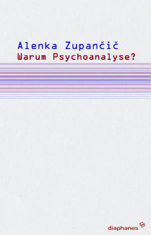 Alenka Zupančič: Warum Psychoanalyse?