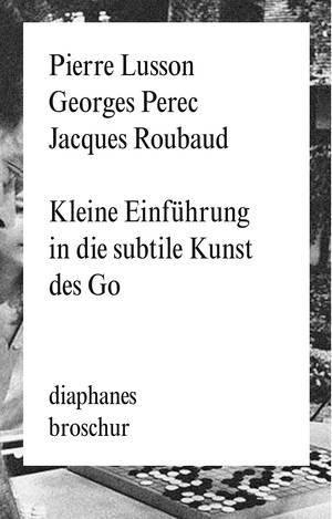 Pierre Lusson, Georges Perec, ...: Kleine Einführung in die subtile Kunst des Go